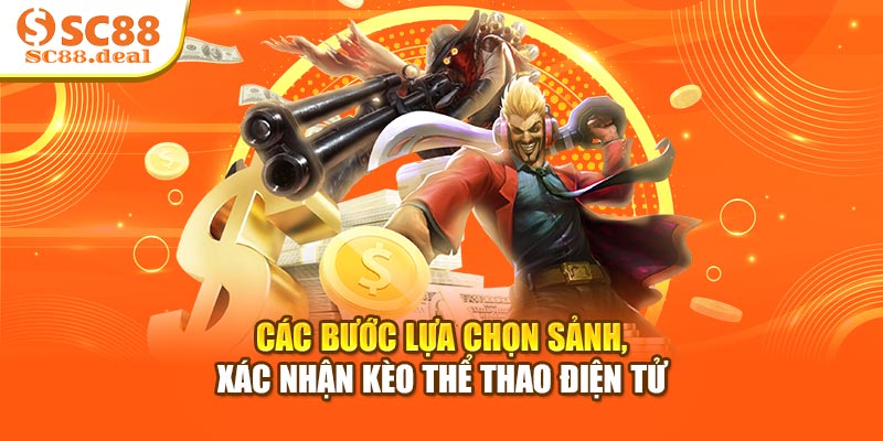 Các bước lựa chọn sảnh, xác nhận kèo thể thao điện tử