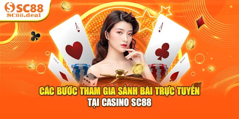 Các bước tham gia sảnh bài trực tuyến tại casino SC88