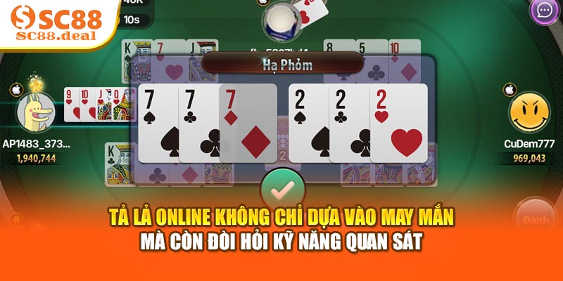 Tả lả Online không chỉ dựa vào may mắn mà còn đòi hỏi kỹ năng quan sát