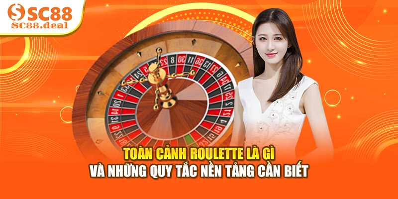 Toàn cảnh Roulette là gì và những quy tắc nền tảng cần biết